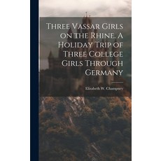 (영문도서) Three Vassar Girls on the Rhine. A Holiday Trip of Three College Girls Through Germany Hardcover, Legare Street Press, English, 9781020498206