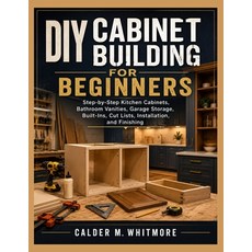 (영문도서)DIY Cabinet Building for Beginners: Step-by-Step Kitchen Cabinets Bathroom Vani... Paperback, Independently Published, English, 9798198156753 Independently Published, English, 9798198156753