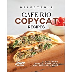(영문도서) Delectable Cafe Rio Copycat Recipes: A Trip Down Hearty Delicious and Addictive Food Paperback, Independently Published, English, 9798863827339