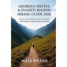 (영문도서)Georgia Mestia & Svaneti Region Hiking Guide 2026: Step-by-Step Trail Directions... Paperback, Independently Published, English, 9798276983141