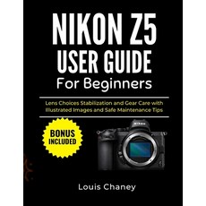 (영문도서)Nikon Z5 User Guide for Beginners: Lens Choices Stabilization and Gear Care with... Paperback, Independently Published, English, 9798241238870