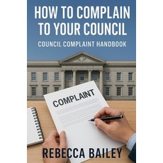 (영문도서)How to Complain to Your Council: Council Complaint Handbook Paperback, Trustwell Books, English, 9798232434267