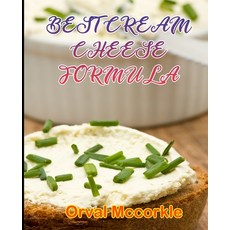 (영문도서) Best Cream Cheese Formula: 150 recipe Delicious and Easy The Ultimate Practical Guide Easy ba... Paperback, Independently Published, English, 9798749867343