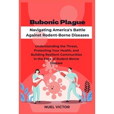 (영문도서) Bubonic Plague: Navigating America's Battle Against Rodent-Borne Diseases: Understanding the ... Paperback, Independently Published, English, 9798879840377