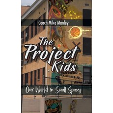 The Project Kids: Our World in Small Spaces Hardcover, Christian Faith Publishing, Inc.