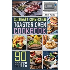 Cuisinart Convection Toaster Oven Cookbook: 90 Healthy Delicious and Easy to Make Recipes on a budg... Paperback, Judith Martino, English, 9781802326680