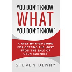 You Don't Know What You Don't Know: A Step-by-Step Guide For Getting the Most From the Sale of Your ... Hardcover, Stonebrook Pub., English, 9781735802169