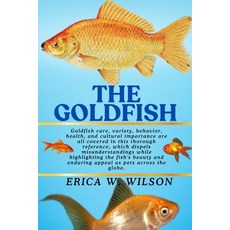 (영문도서)The Goldfish: A Deep Dive into Goldfish: Science Care and Symbolism Paperback, Independently Published, English, 9798286120574