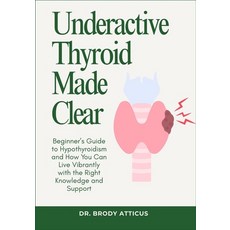 (영문도서)Underactive Thyroid Made Clear: Beginner's Guide to Hypothyroidism and How You C... Paperback, Independently Published, English, 9798262572823