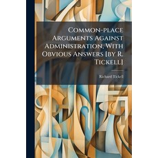 (영문도서)Common-place Arguments Against Administration With Obvious Answers [by R. Tickell] Paperback, Nabu Press, English, 9781179313115