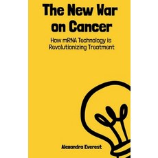 (영문도서) The New War on Cancer: How mRNA Technology is Revolutionizing Treatment Paperback, Independently Published, English, 9798336845990