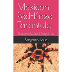 Mexican Red-Knee Tarantula: The Complete Pet Care Guide On Mexican Red-Knee Tarantula Training Hous... Paperback, Independently Published