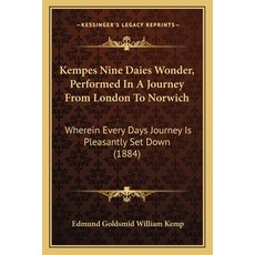 Kempes Nine Daies Wonder Performed In A Journey From London To Norwich: Wherein Every Days Journey ... Paperback, Kessinger Publishing