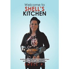 (영문도서) Welcome to Shell's Kitchen: Adding a Little Magic To Your Kitchen With These Fu... Paperback, Tellwell Talent, English, 9780228852575