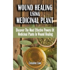 (영문도서) Wound Healing Using Medicinal Plant: Discover The Most Effective Powers Of Medicinal Plants I... Paperback, Independently Published, English, 9798460967285