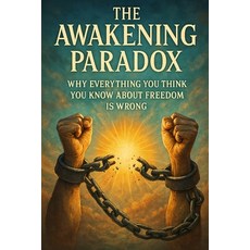 (영문도서)The Awakening Paradox: Why Everything You Think You Know About Freedom Is Wrong Paperback, Independently Published, English, 9798292231936