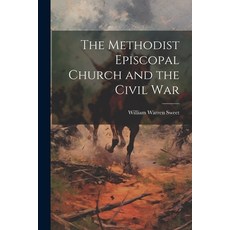 (영문도서) The Methodist Episcopal Church and the Civil War Paperback, Legare Street Press, English, 9781021242082