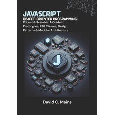 (영문도서)JavaScript Object-Oriented Programming: Robust & Scalable: A Guide to Prototypes... Paperback, Independently Published, English, 9798292973577