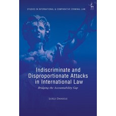 (外文書)Indiscriminate and Disproportionate Attacks in International Law: Bridging the Ac... Hardcover, Hart Publishing, English