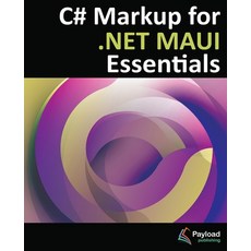 (영문도서)C# Markup for .NET MAUI Essentials: Building Declarative Reusable Cross-Platfor... Paperback, Payload Media, Inc., English, 9781965764411