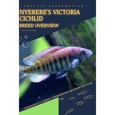 (영문도서) Nyerere's Victoria Cichlid: From Novice to Expert. Comprehensive Aquarium Fish Guide Paperback, Independently Published, English, 9798398906790