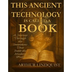 (영문도서)This Ancient Technology is Called a Book: A Journey Through the Inventions that... Paperback, Arthur Lindquist, English, 9798993048352