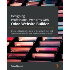 (영문도서) Designing Professional Websites with Odoo Website Builder: Create and customize state-of-the-... Paperback, Packt Publishing, English, 9781801078122