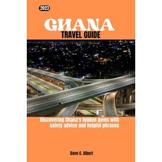 (영문도서) 2023 Ghana Travel Guide: Discovering Ghana's hidden gems with safety advice and helpful phrases Paperback, Independently Published, English, 9798856380124