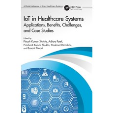 (영문도서) IoT in Healthcare Systems: Applications Benefits Challenges and Case Studies Hardcover, CRC Press, English, 9780367702144