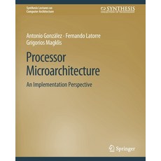 (영문도서) Processor Microarchitecture: An Implementation Perspective Paperback, Springer, English, 9783031006012