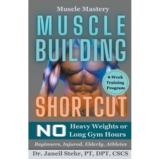 (영문도서) Muscle Mastery Muscle Building Shortcut No Heavy Weights or Long Gym Hours for Beginners Inj... Paperback, Janeil Stehr, English, 9798224733859