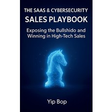 (영문도서)The SaaS & Cybersecurity Sales Playbook: Exposing the Bullshido and Winning in H... Paperback, Legacy Light Press, English, 9798232314842