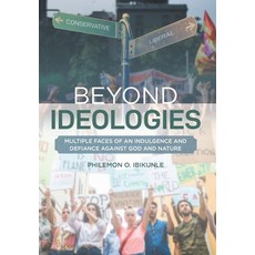 Beyond Ideologies: Multiple Faces of an Indulgence and Defiance Against God and Nature Hardcover, Covenant Books