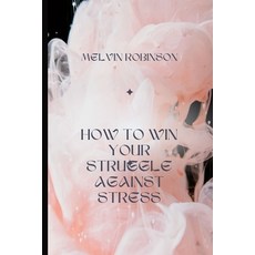 (영문도서) How to Win Your Struggle Against Stress Paperback, Independently Published, English, 9798847340304