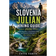 (영문도서)Slovenia Julian Hiking Guide 2026: Scenic Day Hikes Long-Distance Trails and M... Paperback, Independently Published, English, 9798180034984 Independently Published, English, 9798180034984