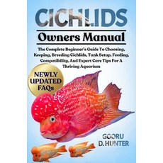 (영문도서)Cichlids: The Complete Beginner's Guide To Choosing Keeping Breeding Cichlids ... Paperback, Independently Published, English, 9798294997366