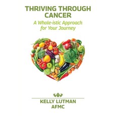 (영문도서) Thriving Through Cancer: A Whole-istic Approach for Your Journey Paperback, Highlander Enterprises, English, 9781956442175