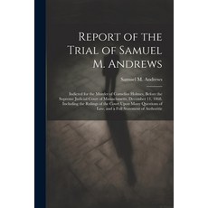 (영문도서) Report of the Trial of Samuel M. Andrews: Indicted for the Murder of Cornelius Holmes Before... Paperback, Legare Street Press, English, 9781022831919