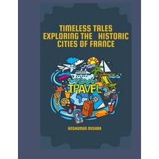 (영문도서)Timeless Tales: Exploring The Historic Cities Of France Paperback, Independently Published, English, 9798285488958
