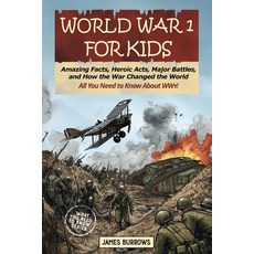 (영문도서) World War I for Kids: Amazing Facts Key Players Heroic Acts Major Battles a... Paperback, James Burrows, English, 9781917664059