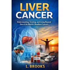 (英文圖書)Liver Cancer: Understanding Treating and Living Beyond One of the World's Dead... 平裝版, Independently Published, 英文
