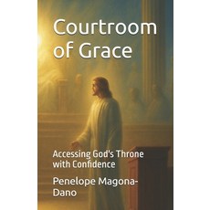 (영문도서)Courtroom of Grace: Accessing God's Throne with Confidence Paperback, Independently Published, English, 9798279380398