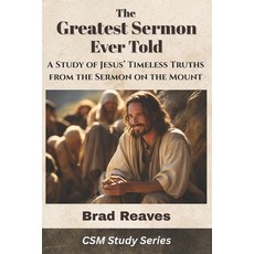 (영문도서)The Greatest Sermon Ever Told: A Study of Jesus' Timeless Truths from the Sermon... Paperback, Independently Published, English, 9798266382893