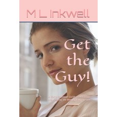 (영문도서) Get the Guy!: A Comprehensive Guide to Attracting and Keeping the Man of Your Dreams Paperback, Independently Published, English, 9798389890299