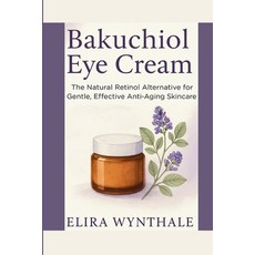 (英文圖書)Bakuchiol Eye Cream: The Natural Retinol Alternative for Gentle Effective Anti-... 平裝版, Independently Published, 英文