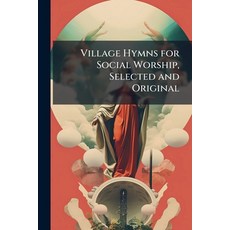 (영문도서)Village Hymns for Social Worship Selected and Original: Designed As a Supplemen... Paperback, Nabu Press, English, 9781142058944