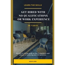 (영문도서) Get Hired with No Qualifications or Work Experience: Learn the Skills in 7 Days Paperback, Empowerment Plaza Publishin..., English, 9781739792602