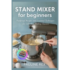 (英文圖書)STAND MIXER for beginners: Foolproof Recipes and Essential Techniques for Effort... 平裝版, Independently Published, 英文
