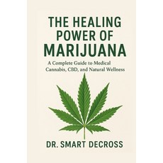 (영문도서)The Healing Power of Marijuana: A Complete Guide to Medical Cannabis CBD and N... Paperback, Independently Published, English, 9798264424670