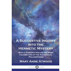 (영문도서) A Suggestive Inquiry Into the Hermetic Mystery: With a Dissertation on the More Celebrated of... Paperback, Pantianos Classics, English, 9781789875324